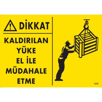 Dikkat Kaldırılan Yüke El İle Müdahale Etme Uyarı Levhası