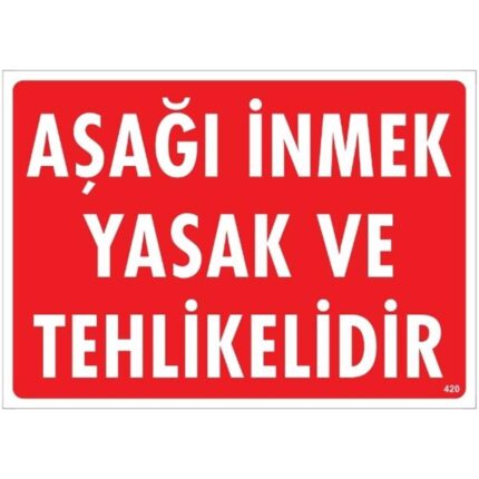 Aşağı İnmek Yasak Ve Tehlikelidir Uyarı Levhası
