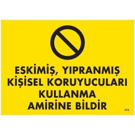 Eskimiş, Yıpranmış Kişisel Koruyucuları Kullanma Amirine Bildir  Uyarı Levhası